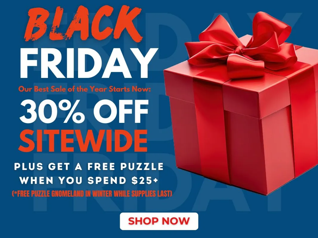 Black Friday Sale! 30% Off Sitewide + Free Puzzle for Orders $25+